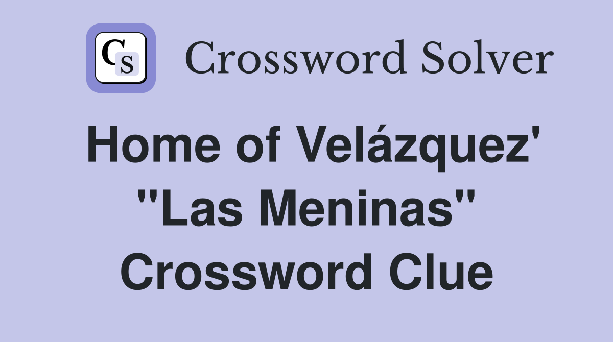 Home of Velázquez' "Las Meninas" Crossword Clue