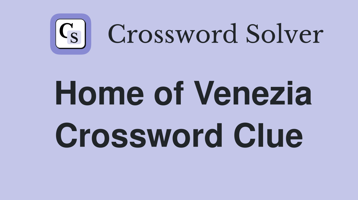 Home of Venezia Crossword Clue