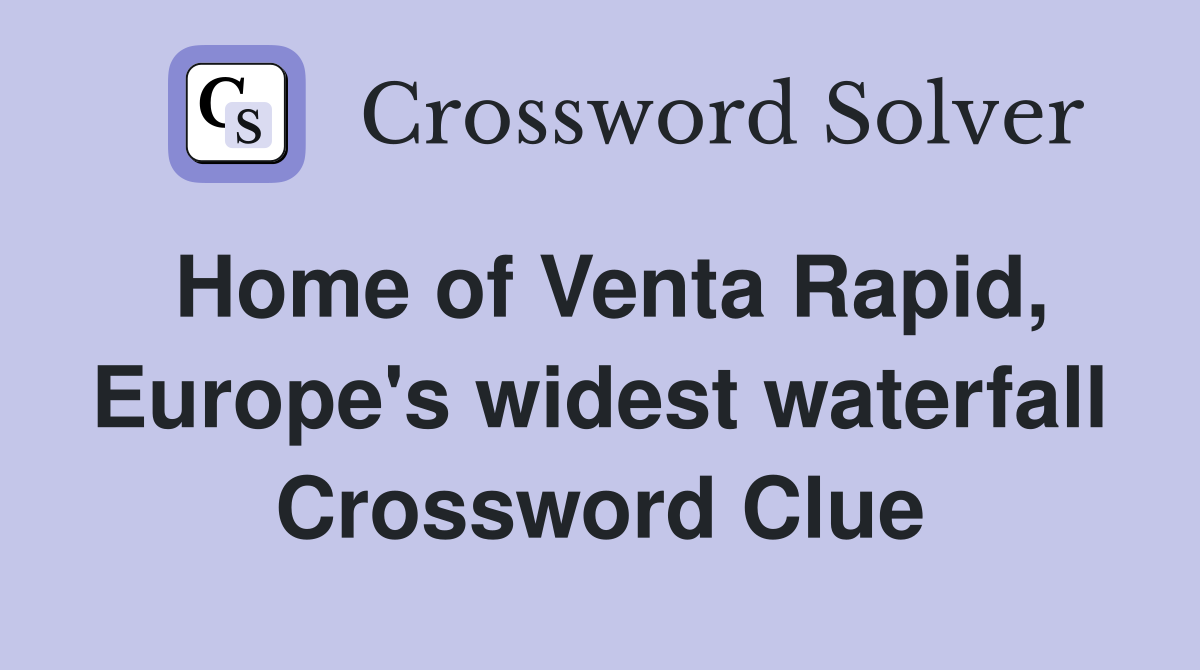 Home of Venta Rapid, Europe's widest waterfall Crossword Clue