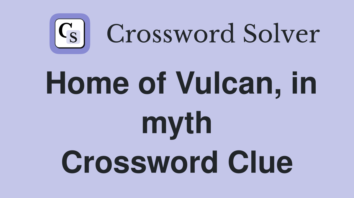 Home of Vulcan, in myth Crossword Clue