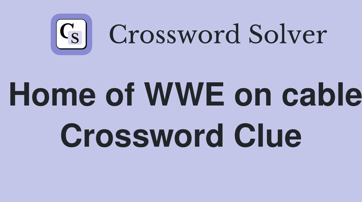 Home of WWE on cable Crossword Clue