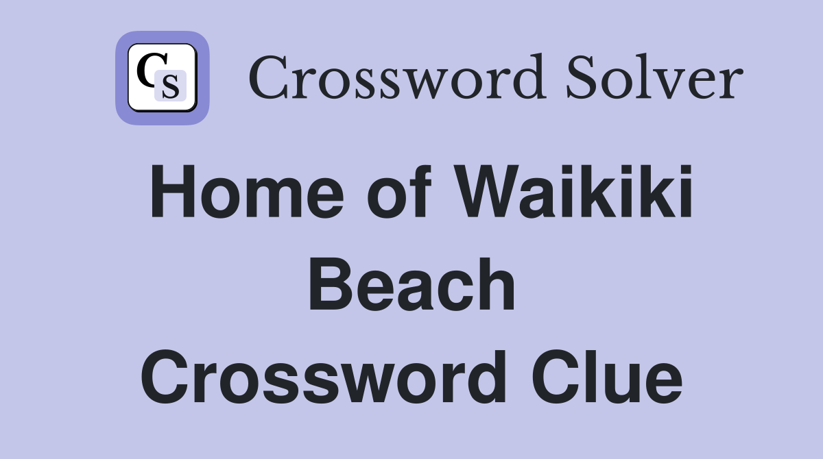 Home of Waikiki Beach Crossword Clue