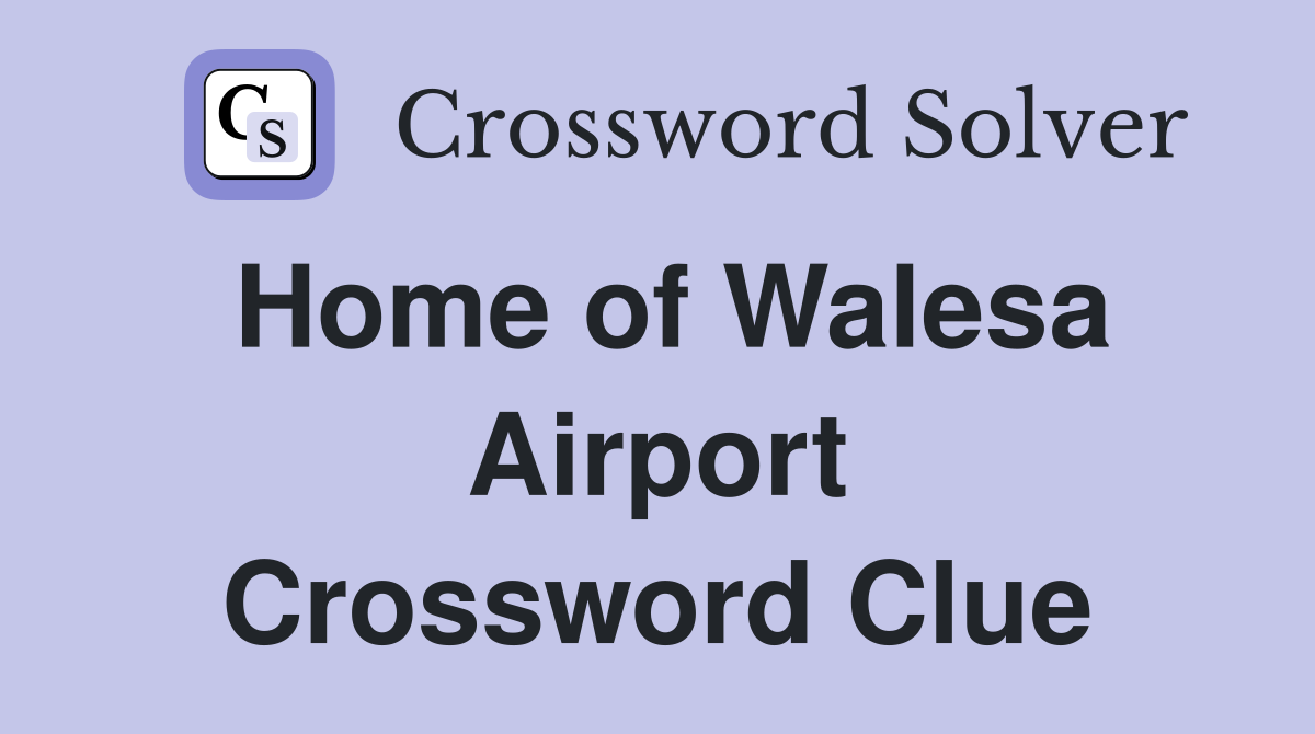 Home of Walesa Airport Crossword Clue