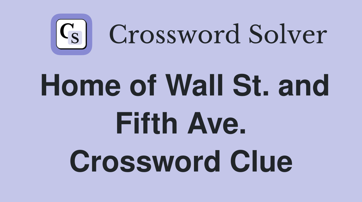 Home of Wall St. and Fifth Ave. Crossword Clue