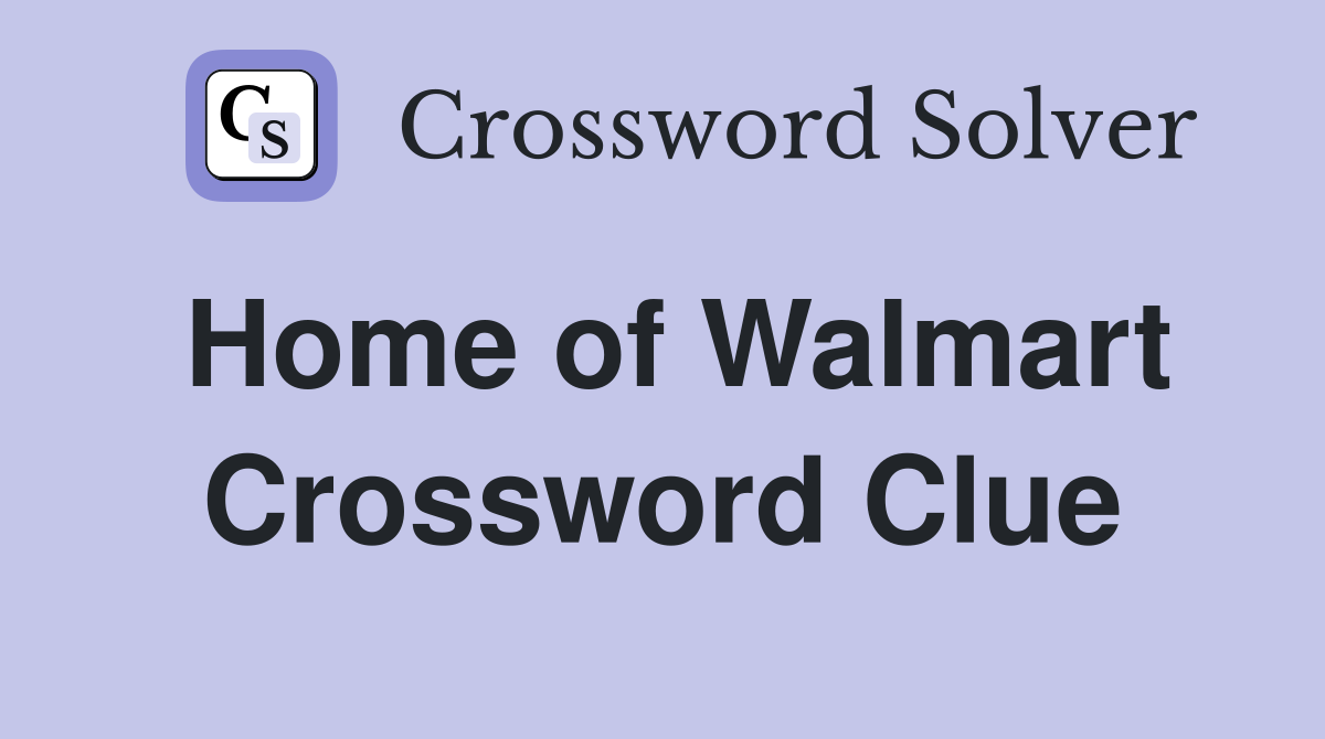Home of Walmart Crossword Clue
