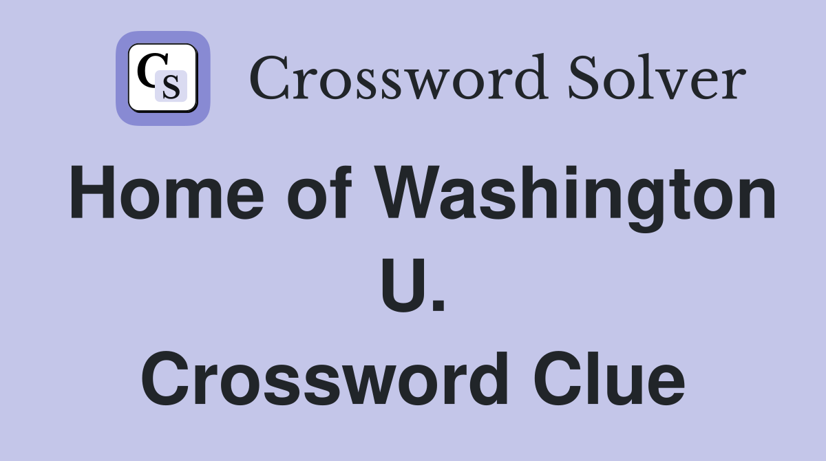 Home of Washington U. Crossword Clue