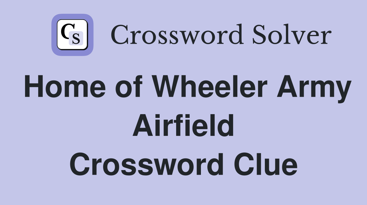 Home of Wheeler Army Airfield Crossword Clue