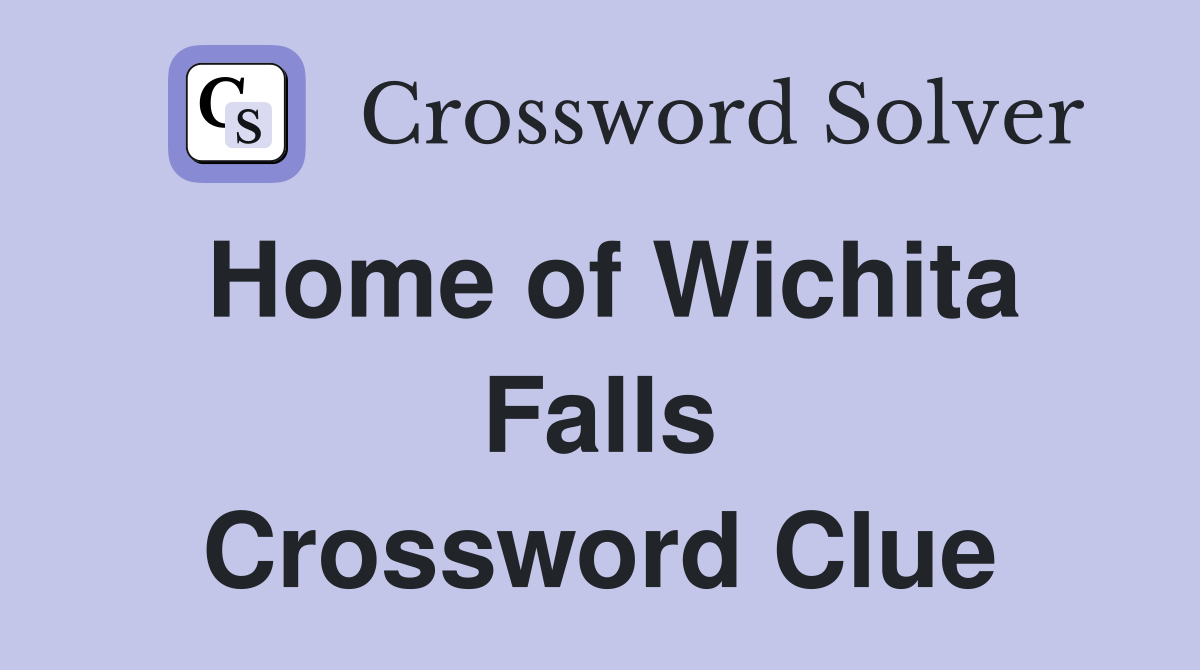 Home of Wichita Falls Crossword Clue