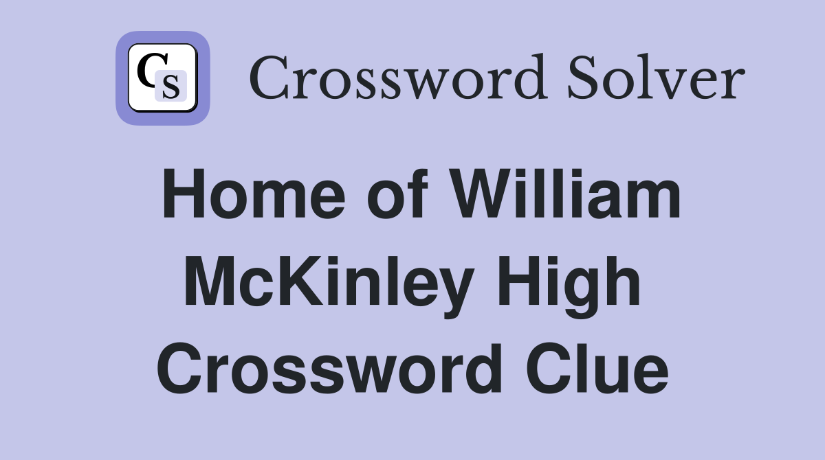 Home of William McKinley High Crossword Clue