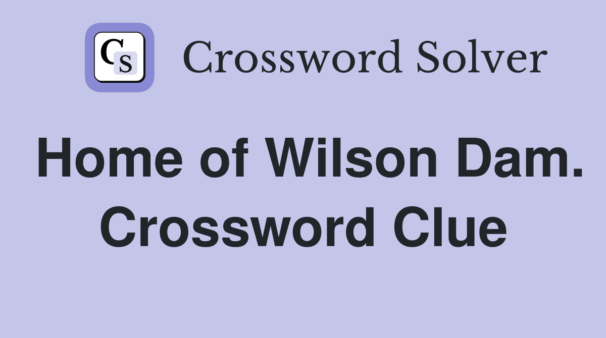 Home of Wilson Dam. Crossword Clue