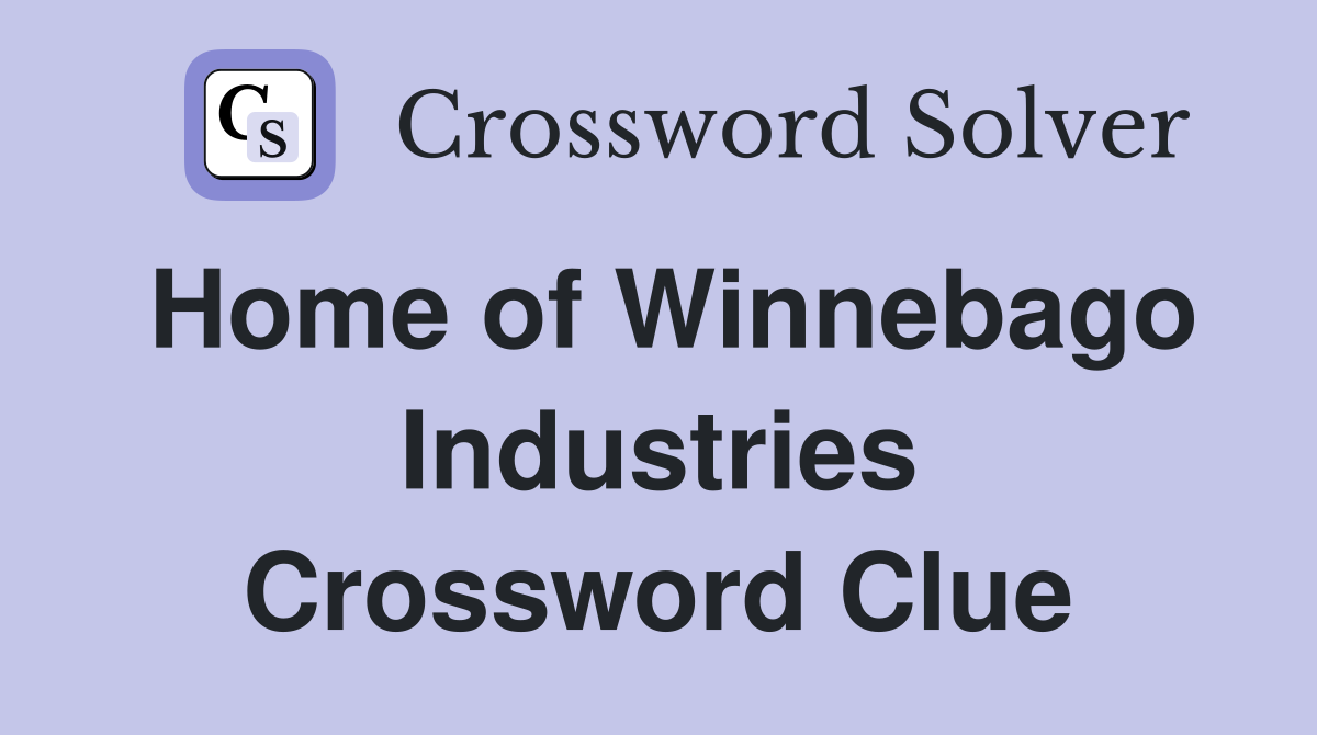 Home of Winnebago Industries Crossword Clue