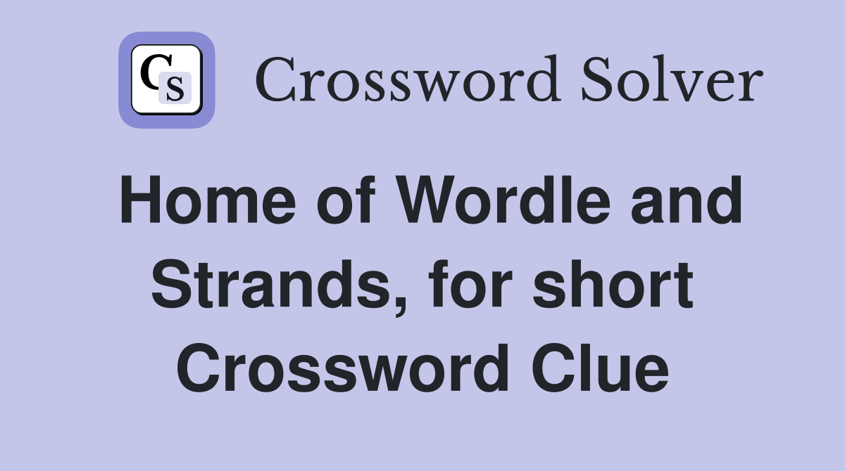 Home of Wordle and Strands, for short Crossword Clue