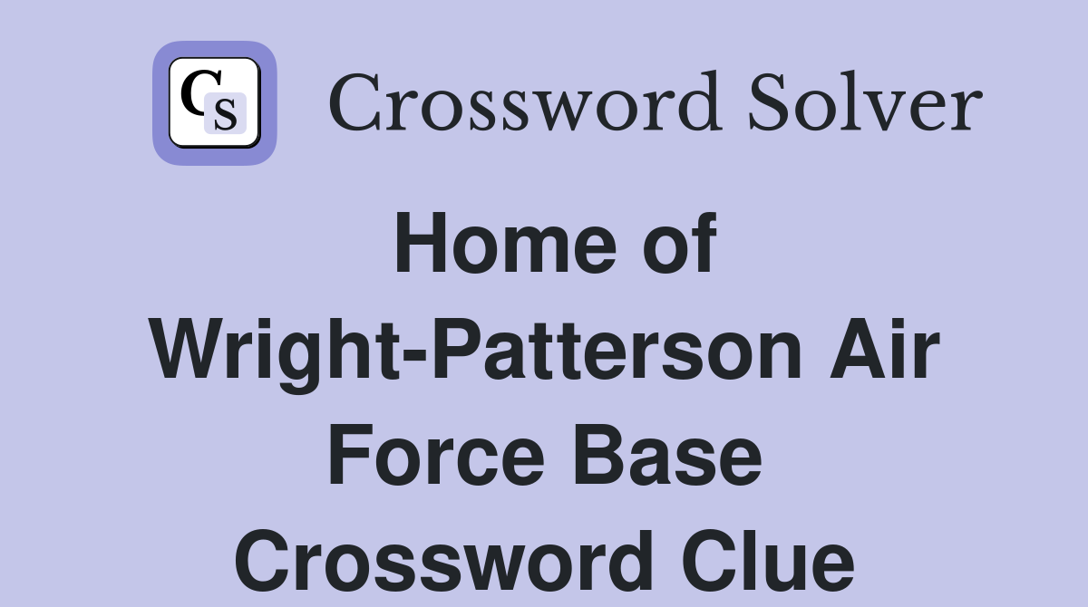 Home of Wright-Patterson Air Force Base Crossword Clue