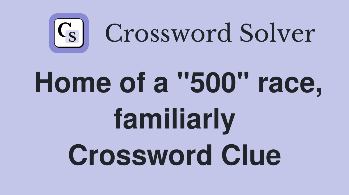 Home of a "500" race, familiarly Crossword Clue