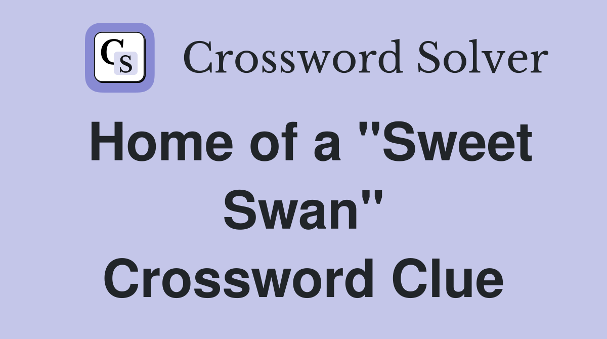 Home of a "Sweet Swan" Crossword Clue