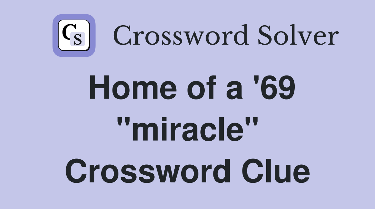 Home of a '69 "miracle" Crossword Clue