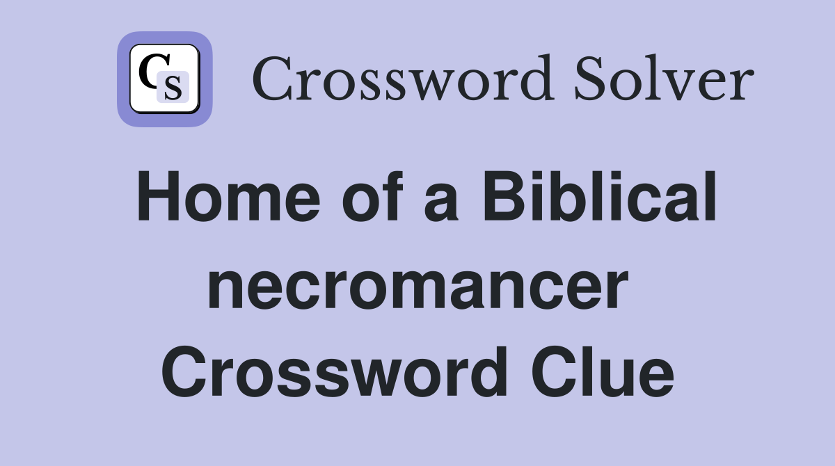 Home of a Biblical necromancer Crossword Clue