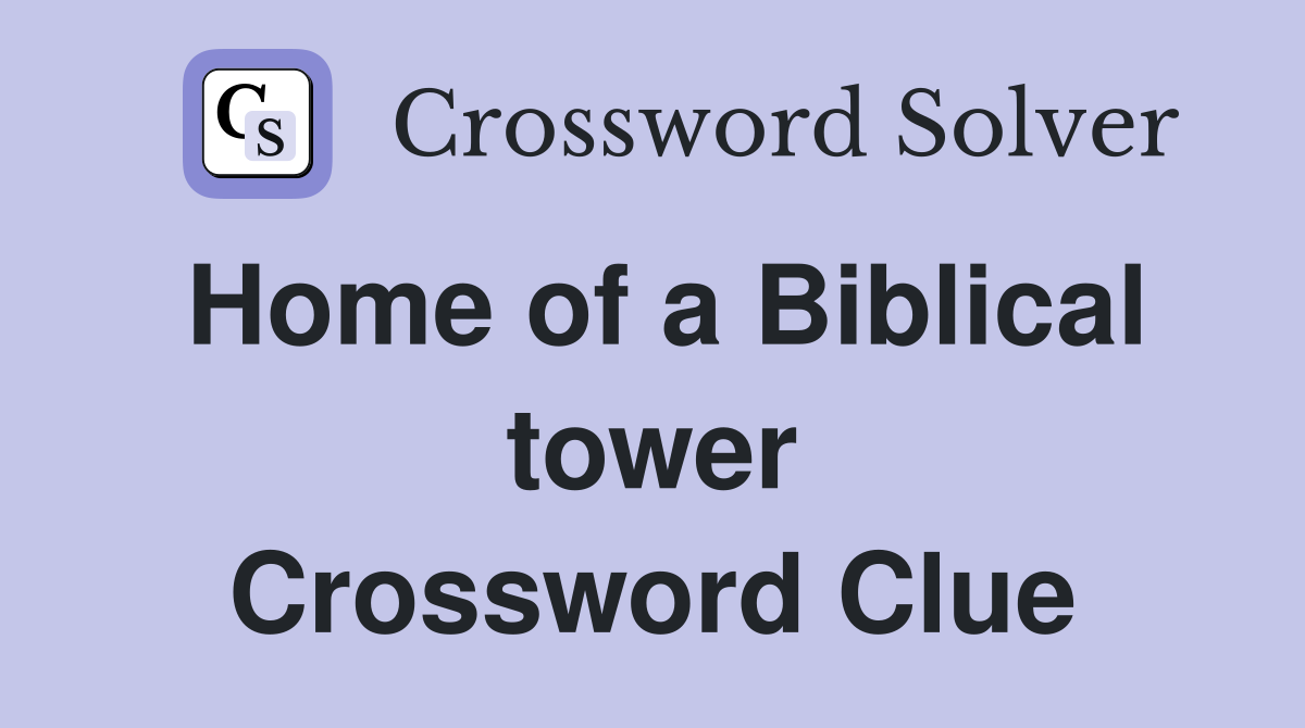 Home of a Biblical tower Crossword Clue