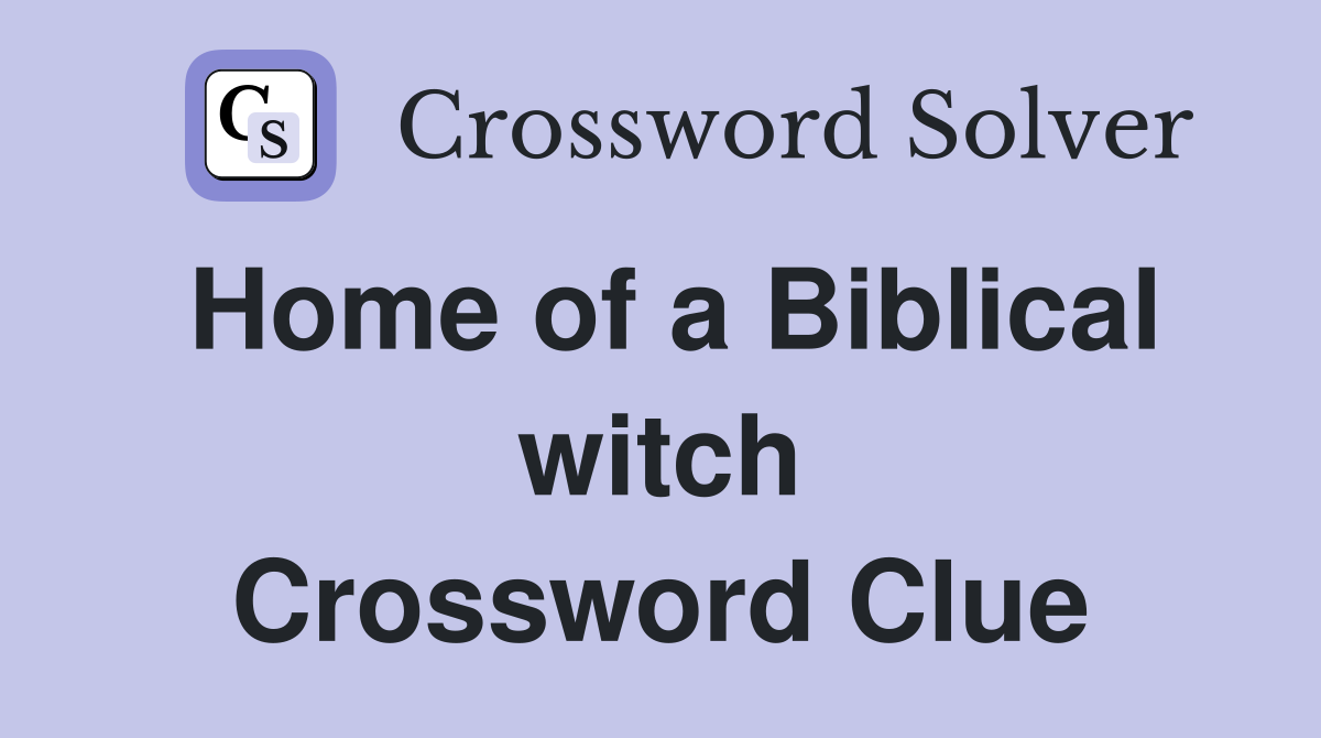 Home of a Biblical witch Crossword Clue