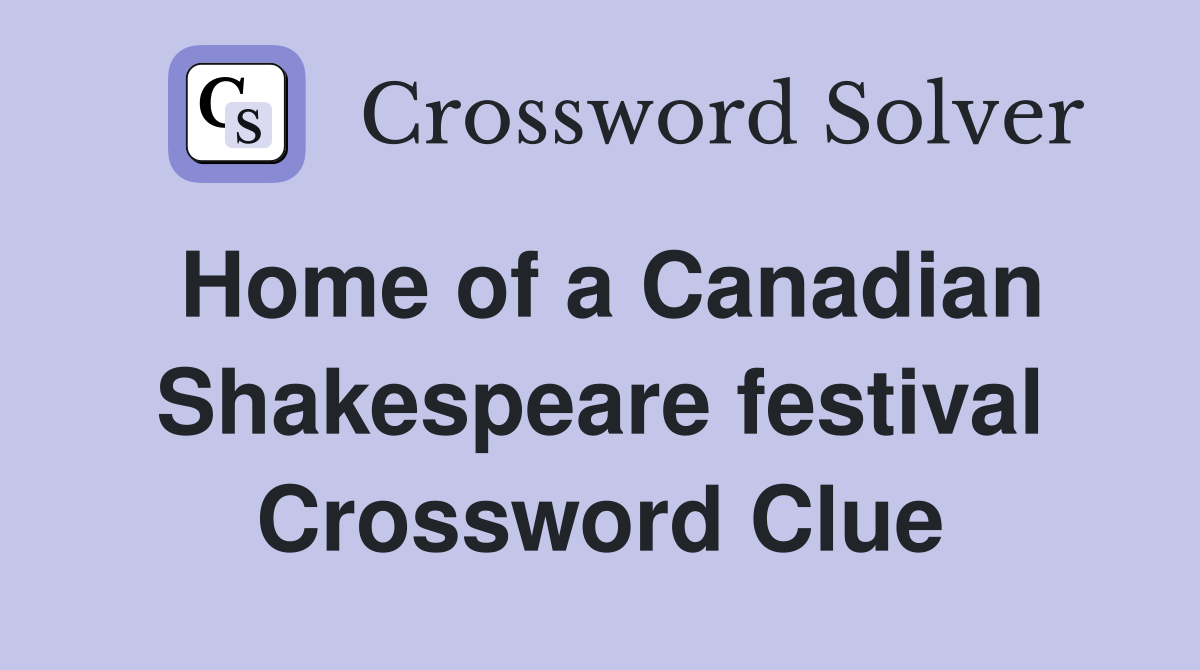 Home of a Canadian Shakespeare festival Crossword Clue