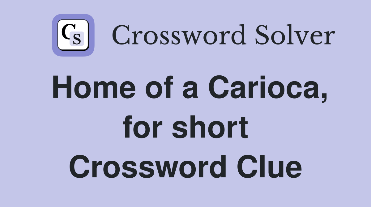 Home of a Carioca, for short Crossword Clue