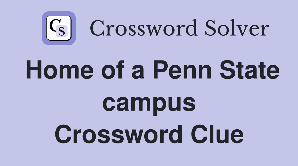 Home of a Penn State campus Crossword Clue