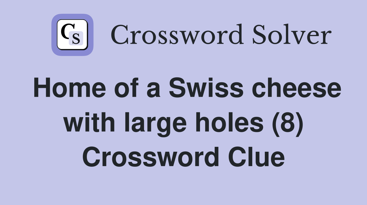 Home of a Swiss cheese with large holes (8) Crossword Clue