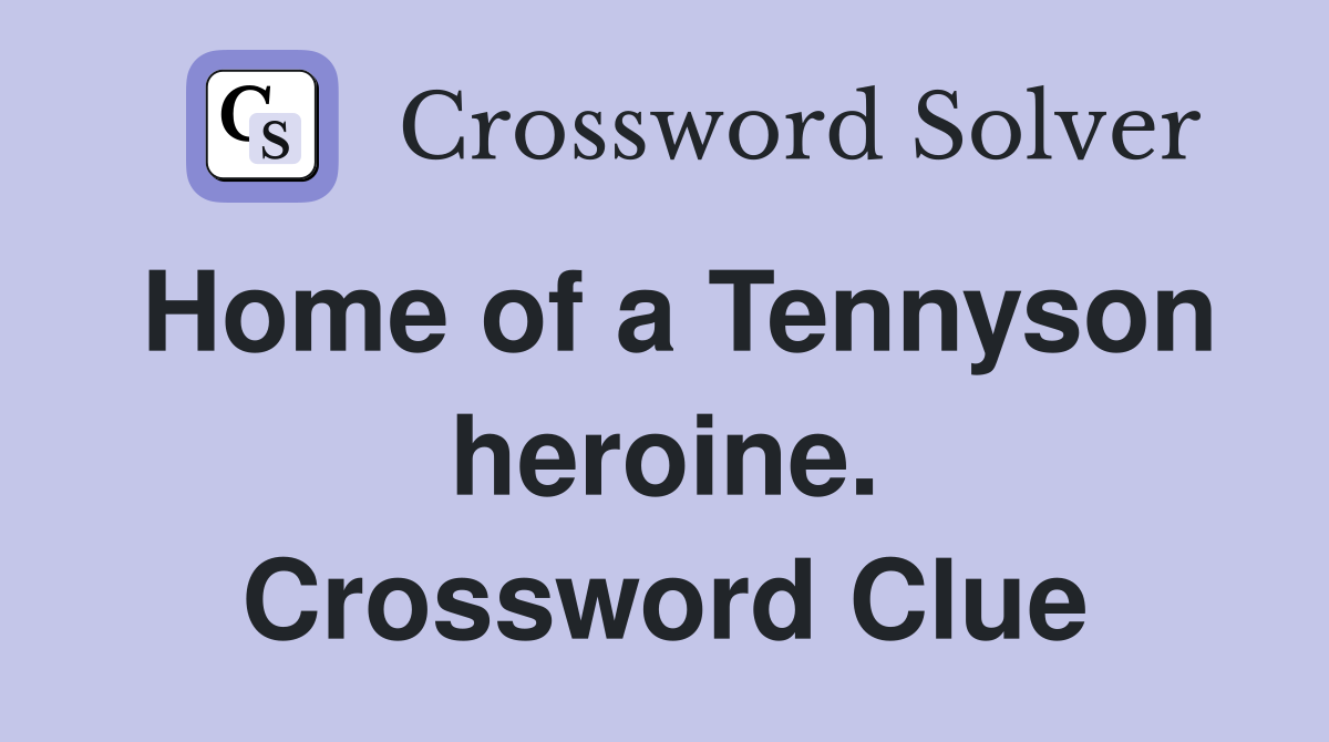 Home of a Tennyson heroine. Crossword Clue