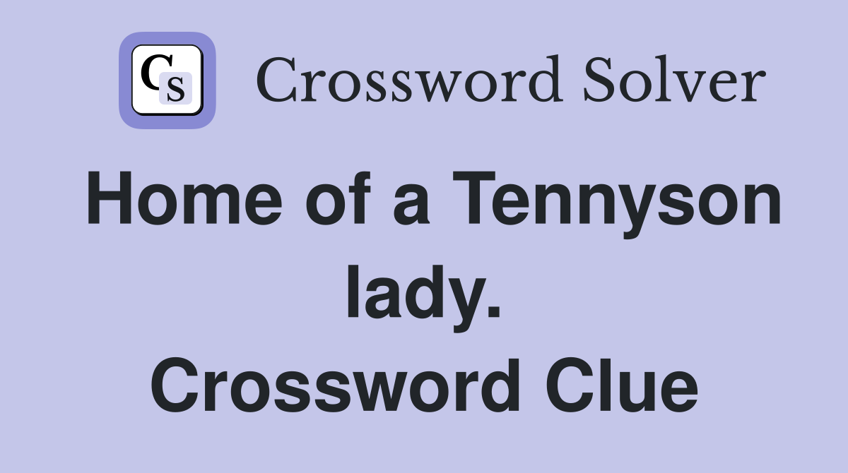 Home of a Tennyson lady. Crossword Clue
