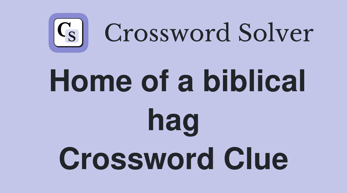 Home of a biblical hag Crossword Clue