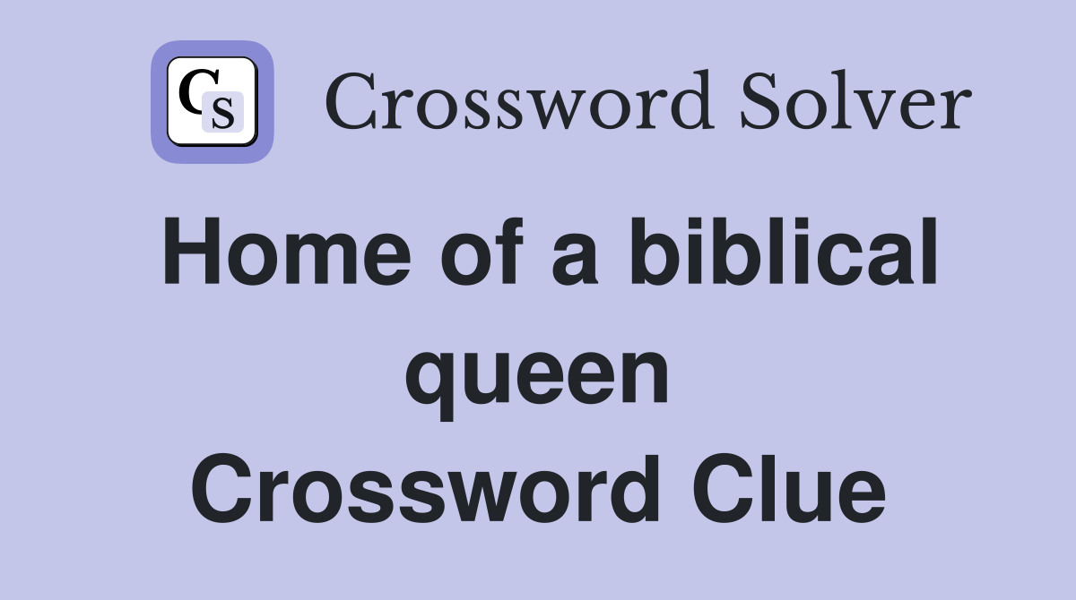 Home of a biblical queen Crossword Clue