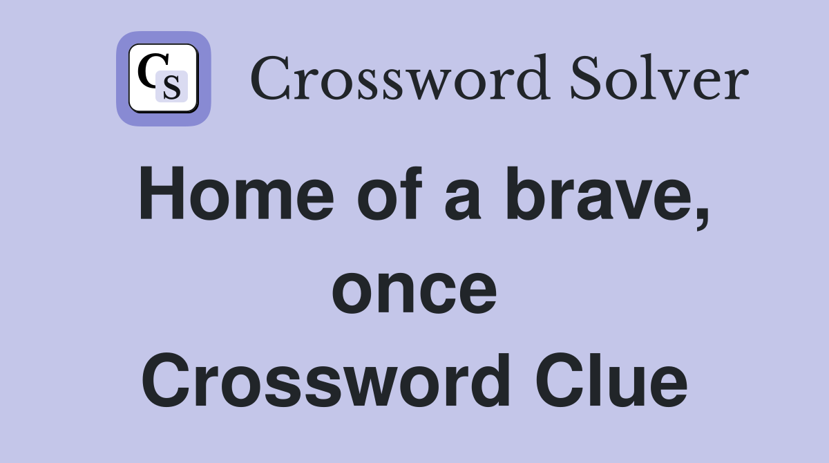 Home of a brave, once Crossword Clue