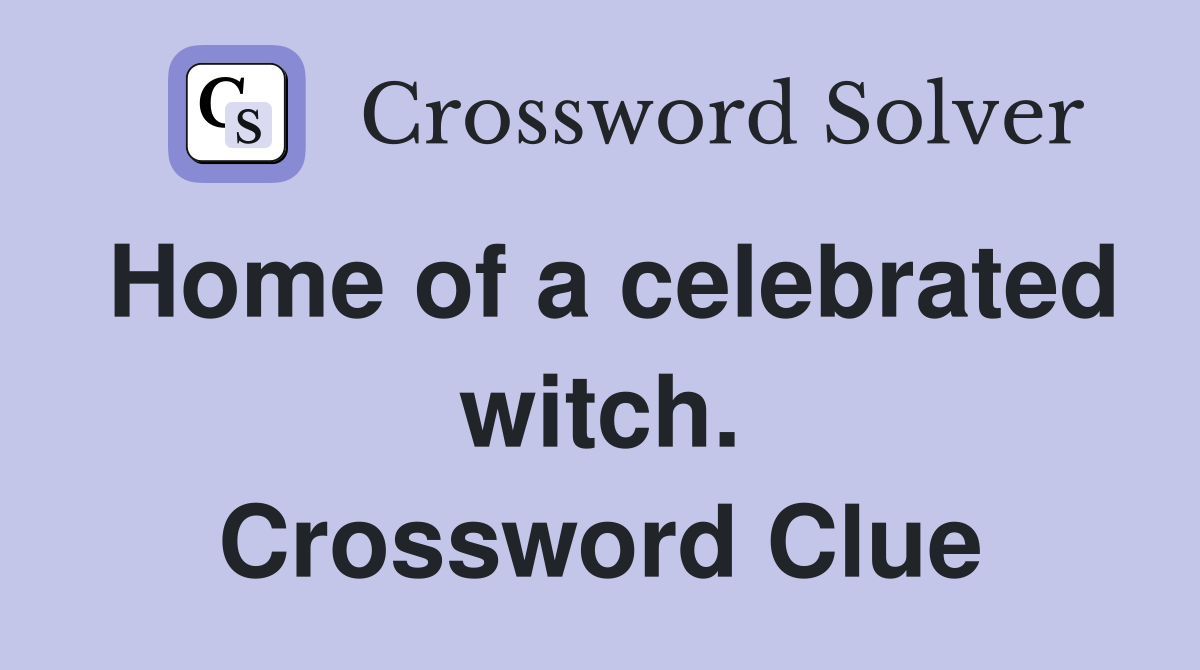 Home of a celebrated witch. Crossword Clue