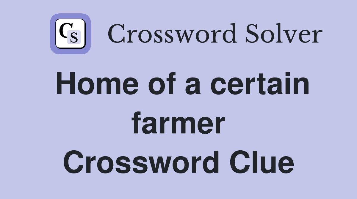 Home of a certain farmer Crossword Clue