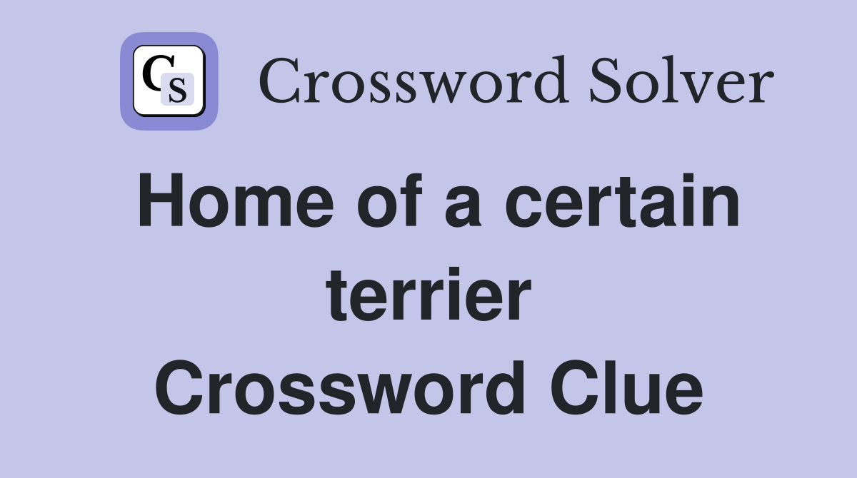 Home of a certain terrier Crossword Clue