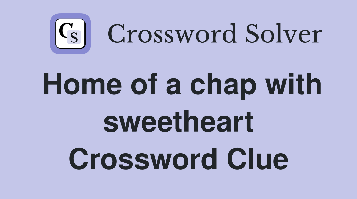Home of a chap with sweetheart Crossword Clue