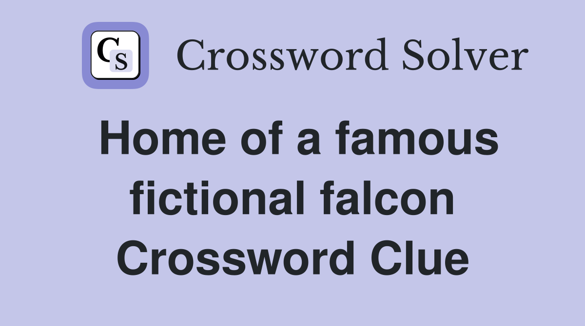 Home of a famous fictional falcon Crossword Clue