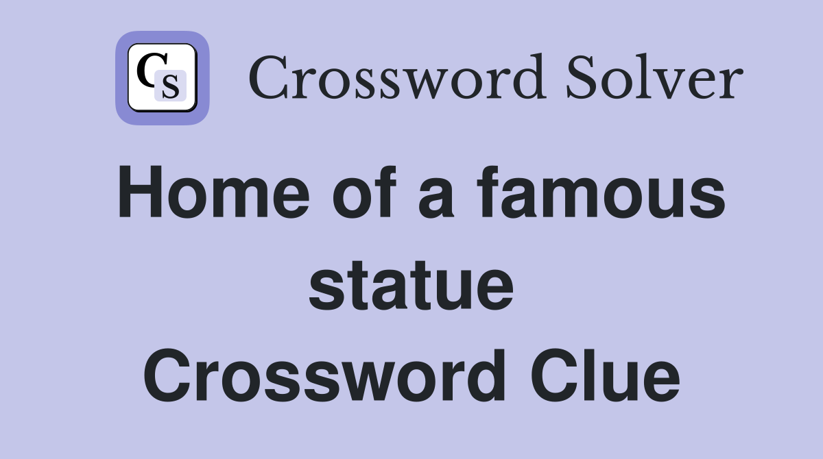 Home of a famous statue Crossword Clue