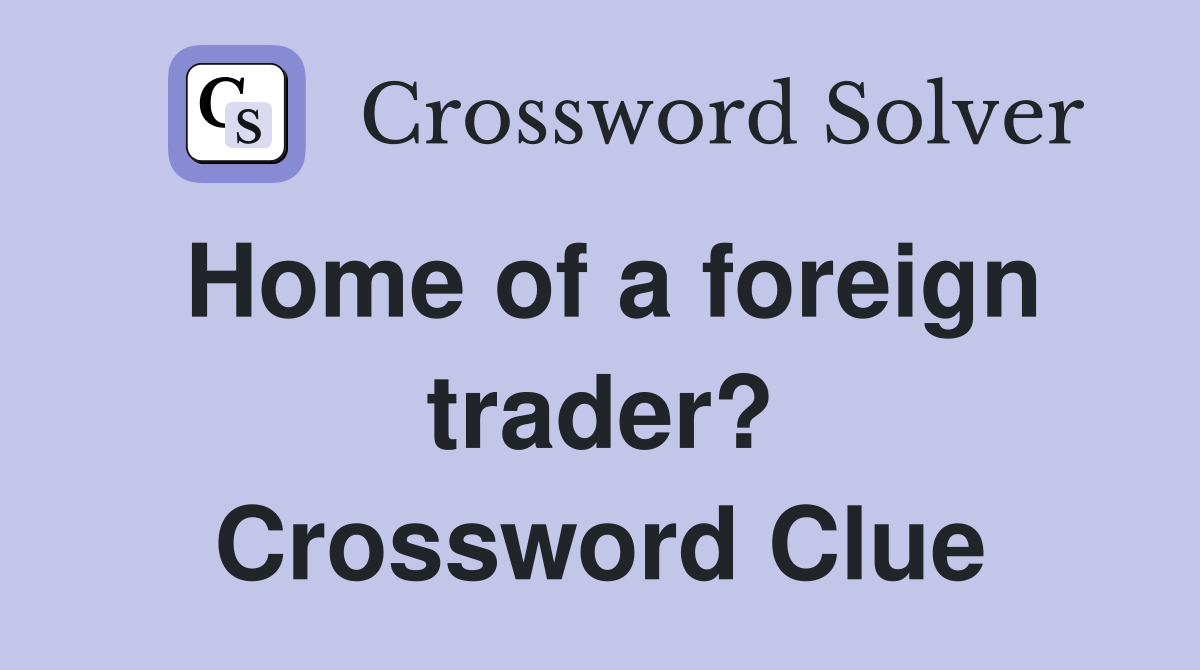 Home of a foreign trader? Crossword Clue