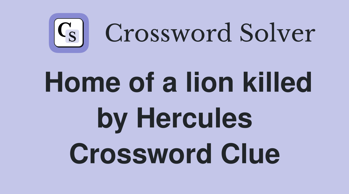 Home of a lion killed by Hercules Crossword Clue