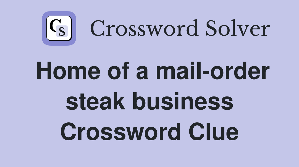 Home of a mail-order steak business Crossword Clue
