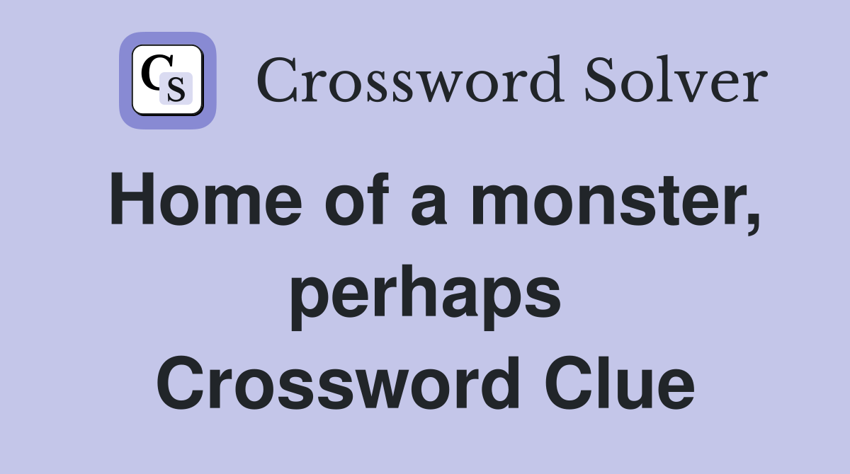 Home of a monster, perhaps Crossword Clue