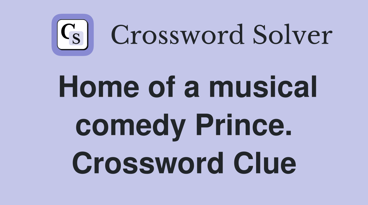 Home of a musical comedy Prince. Crossword Clue