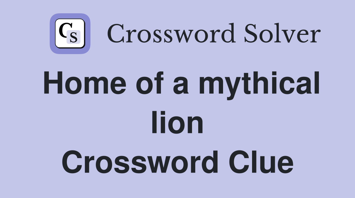 Home of a mythical lion Crossword Clue