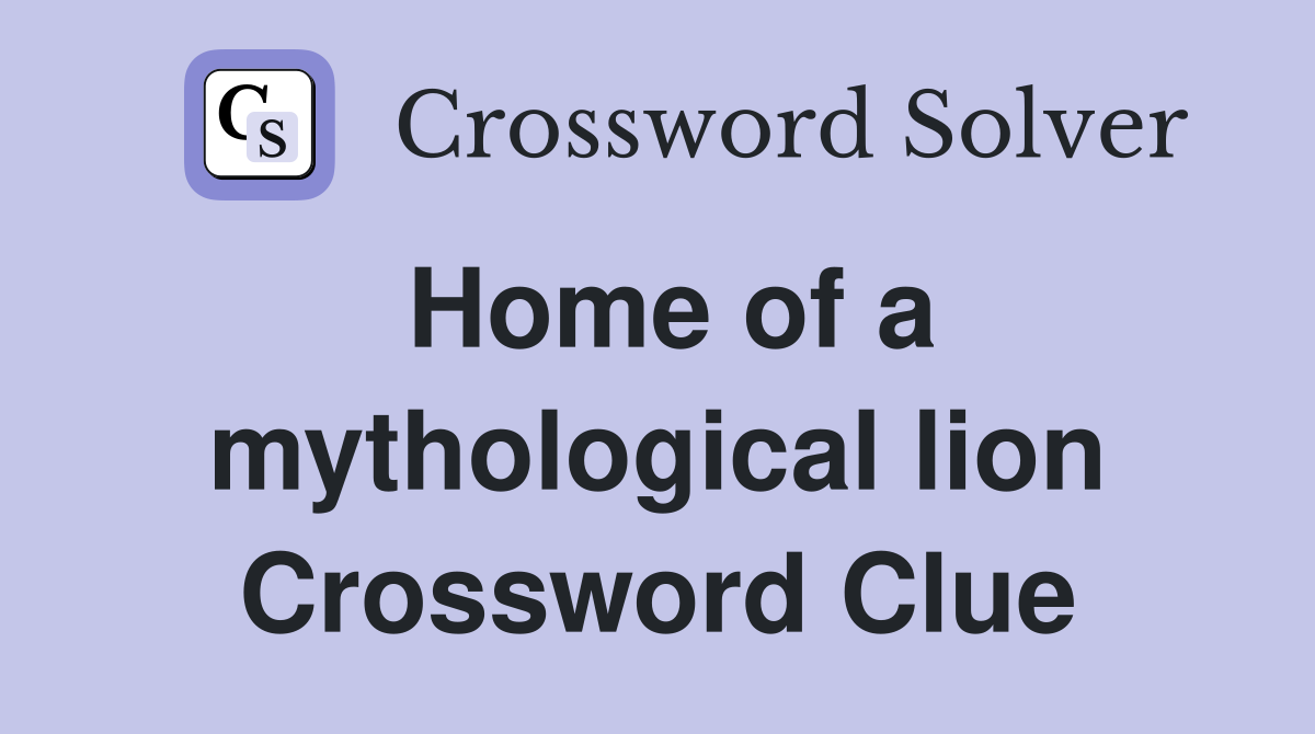 Home of a mythological lion Crossword Clue