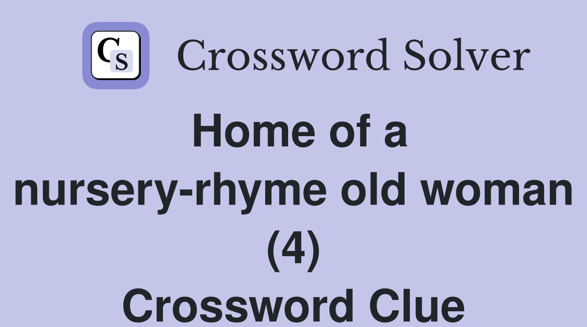 Home of a nursery-rhyme old woman (4) Crossword Clue