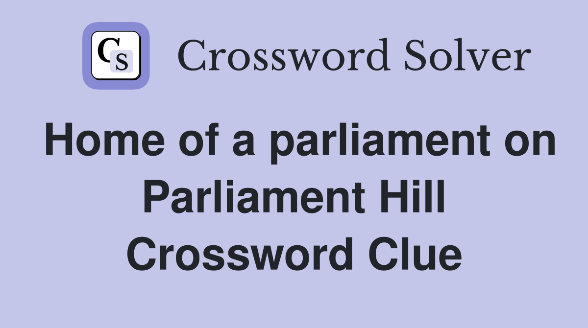 Home of a parliament on Parliament Hill Crossword Clue