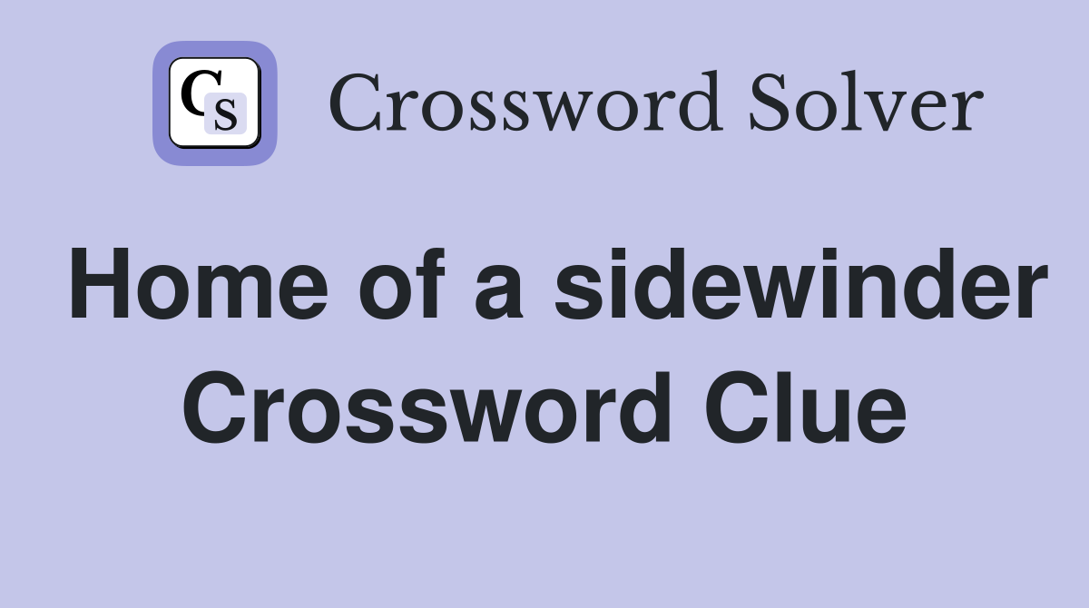 Home of a sidewinder Crossword Clue