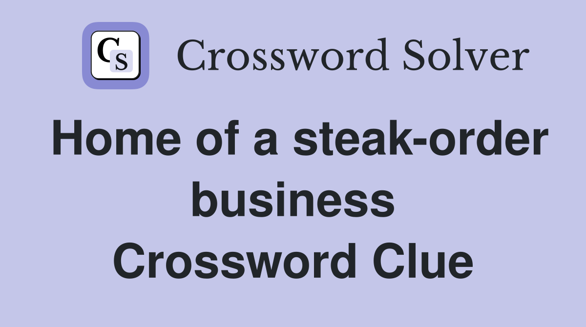 Home of a steak-order business Crossword Clue