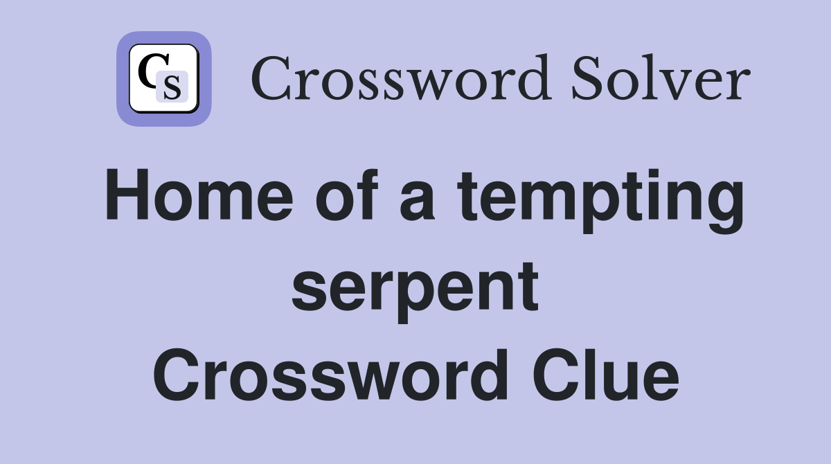 Home of a tempting serpent Crossword Clue